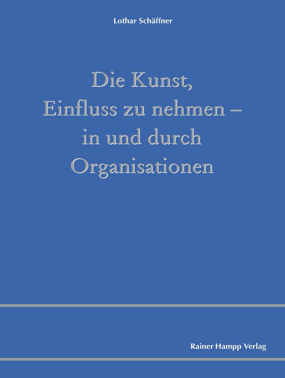 Produktbild: Die Kunst, Einfluss zu nehmen - in und durch Organisationen