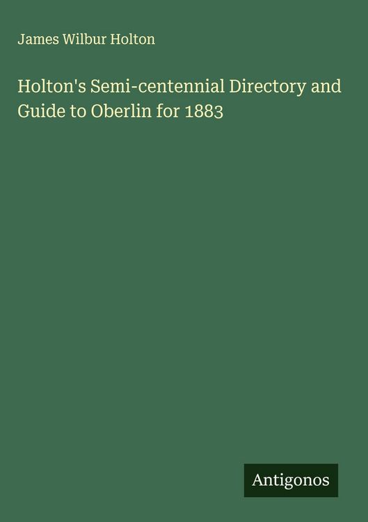 Produktbild: Holton's Semi-centennial Directory and Guide to Oberlin for 1883