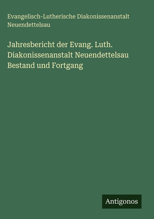 Produktbild: Jahresbericht der Evang. Luth. Diakonissenanstalt Neuendettelsau Bestand und Fortgang