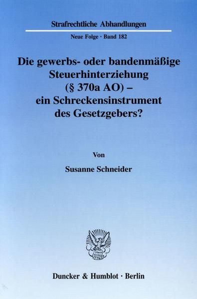 Produktbild: Die gewerbs- oder bandenm&auml;&szlig;ige Steuerhinterziehung (&sect; 370a AO) - ein Schreckensinstrument des Gesetzgebers?