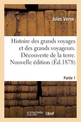 Produktbild: Histoire Des Grands Voyages Et Des Grands Voyageurs. D&eacute;couverte de la Terre. Nouvelle &Eacute;dition