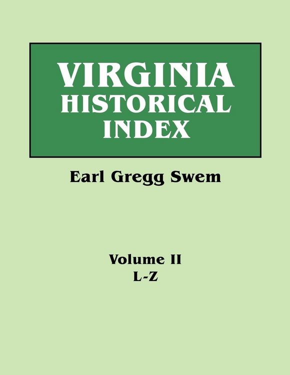 Produktbild: Virginia Historical Index. in Two Volumes. by E. G. Swem, Librarian of the College of William and Mary. Volume Two