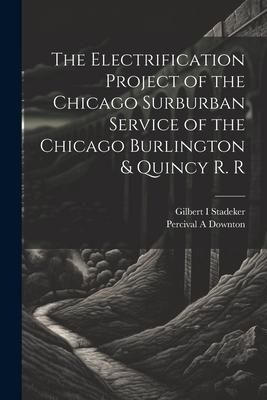 Produktbild: The Electrification Project of the Chicago Surburban Service of the Chicago Burlington & Quincy R. R