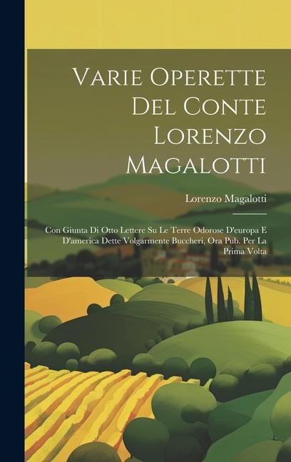Produktbild: Varie Operette Del Conte Lorenzo Magalotti: Con Giunta Di Otto Lettere Su Le Terre Odorose D'europa E D'america Dette Volgarmente Buccheri, Ora Pub. P