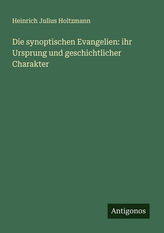 Produktbild: Die synoptischen Evangelien: ihr Ursprung und geschichtlicher Charakter