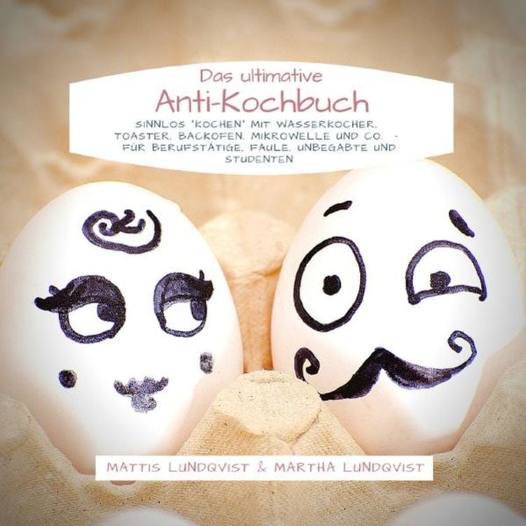 Produktbild: Das ultimative Anti-Kochbuch - Sinnlos "kochen" mit Wasserkocher, Toaster, Backofen, Mikrowelle und Co.