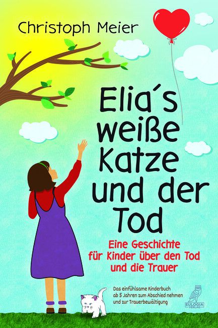 Produktbild: Elias wei&szlig;e Katze und der Tod - Eine Geschichte f&uuml;r Kinder &uuml;ber den Tod und die Trauer