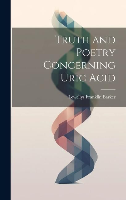 Produktbild: Truth and Poetry Concerning Uric Acid