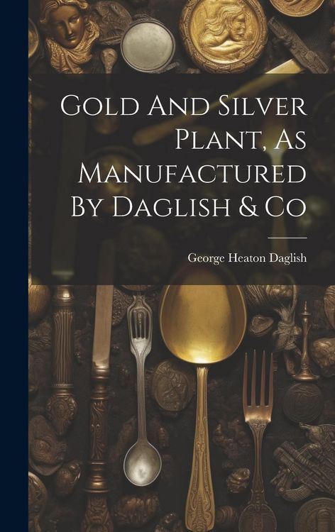 Produktbild: Gold And Silver Plant, As Manufactured By Daglish & Co