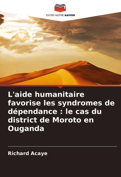 Produktbild: L'aide humanitaire favorise les syndromes de d&eacute;pendance : le cas du district de Moroto en Ouganda