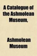 Produktbild: A Catalogue of the Ashmolean Museum; Descriptive of the Zoological Specimens, Antiquities, Coins, and Miscellaneous Curiosities.