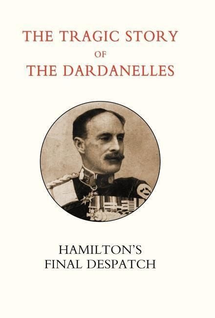 Produktbild: Tragic Story of the Dardanelles. Ian Hamilton's Final Despatch