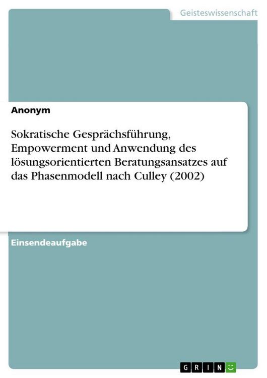 Produktbild: Sokratische Gespr&auml;chsf&uuml;hrung, Empowerment und Anwendung des l&ouml;sungsorientierten Beratungsansatzes auf das Phasenmodell nach Culley (2002)