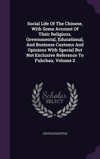 Produktbild: Social Life Of The Chinese, With Some Account Of Their Religious, Governmental, Educational, And Business Customs And Opinions With Special But Not Ex