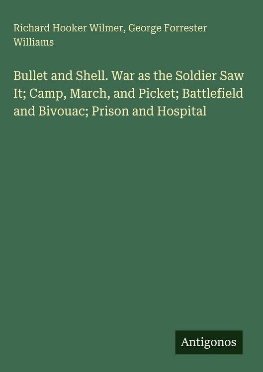 Produktbild: Bullet and Shell. War as the Soldier Saw It; Camp, March, and Picket; Battlefield and Bivouac; Prison and Hospital