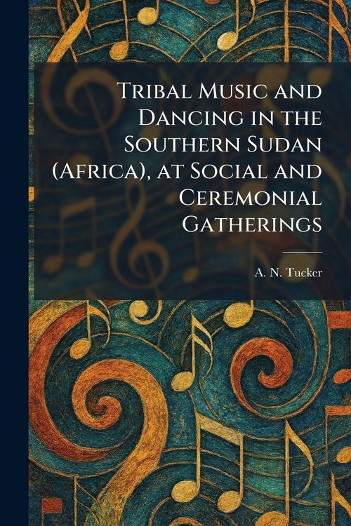 Produktbild: Tribal Music and Dancing in the Southern Sudan (Africa), at Social and Ceremonial Gatherings