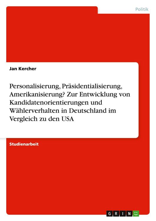 Produktbild: Personalisierung, Pr&auml;sidentialisierung, Amerikanisierung? Zur Entwicklung von Kandidatenorientierungen und W&auml;hlerverhalten in Deutschland im Vergleich zu den USA