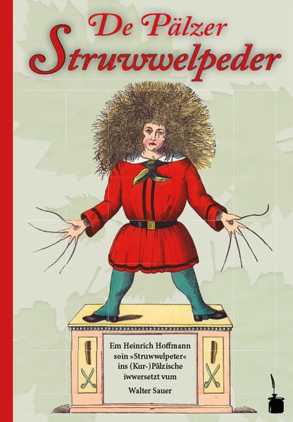 Produktbild: De P&auml;lzer Struwwelpeder. Em Heinrich Hoffmann soin &raquo;Struwwelpeter&laquo; ins (Kur-)P&auml;lzische iwwersetzt