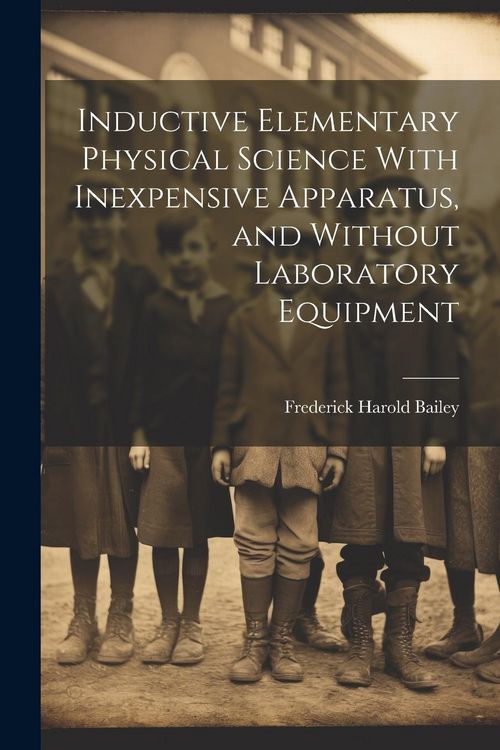 Produktbild: Inductive Elementary Physical Science With Inexpensive Apparatus, and Without Laboratory Equipment