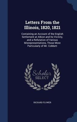 Produktbild: Letters From the Illinois, 1820, 1821: Containing an Account of the English Settlement at Albion and Its Vicinity, and a Refutation of Various Misrepr