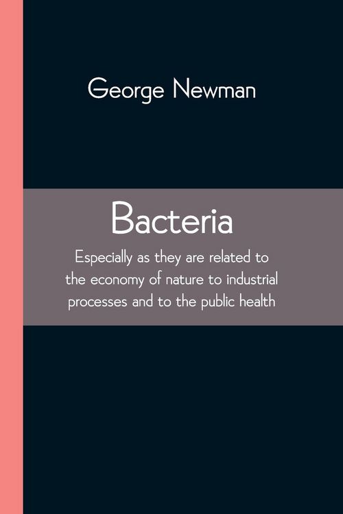 Produktbild: Bacteria; Especially as they are related to the economy of nature to industrial processes and to the public health