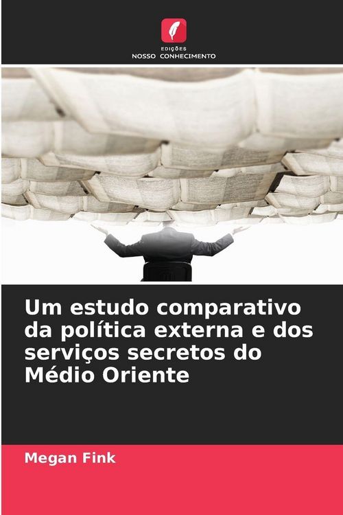 Produktbild: Um estudo comparativo da pol&iacute;tica externa e dos servi&ccedil;os secretos do M&eacute;dio Oriente