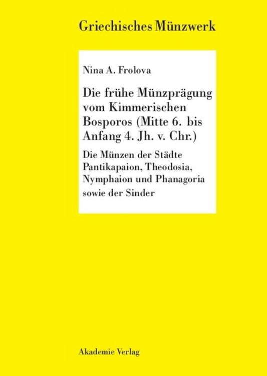 Produktbild: Die fr&uuml;he M&uuml;nzpr&auml;gung vom Kimmerschen Bosporus (Mitte 6. bis Anfang 4. Jh. v. Chr.)
