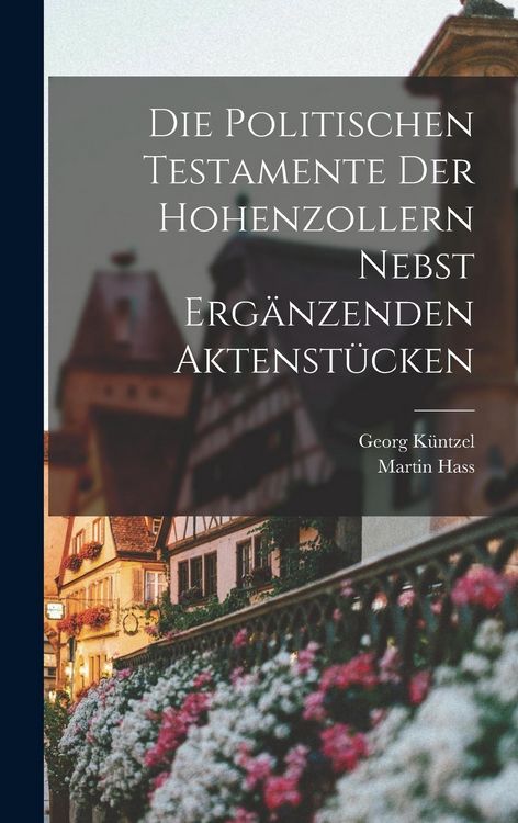 Produktbild: Die Politischen Testamente der Hohenzollern Nebst Erg&auml;nzenden Aktenst&uuml;cken