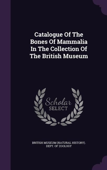Produktbild: Catalogue Of The Bones Of Mammalia In The Collection Of The British Museum