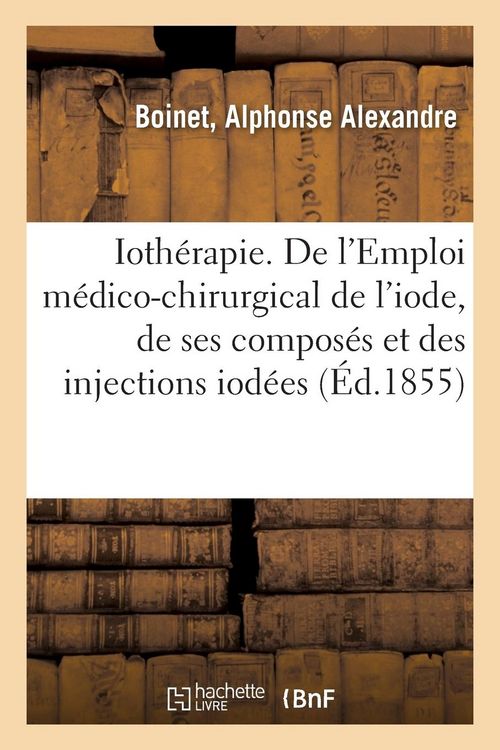 Produktbild: Ioth&eacute;rapie Ou de l'Emploi M&eacute;dico-Chirurgical de l'Iode Et de Ses Compos&eacute;s: Et Particuli&egrave;rement Des Injections Iod&eacute;es