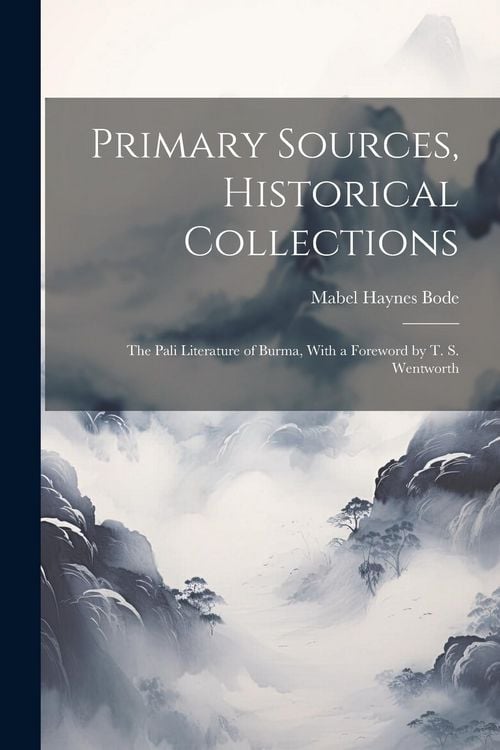 Produktbild: Primary Sources, Historical Collections: The Pali Literature of Burma, With a Foreword by T. S. Wentworth