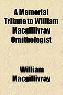 Produktbild: A Memorial Tribute to William Macgillivray Ornithologist