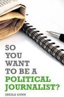 Produktbild: So You Want to be a Political Journalist