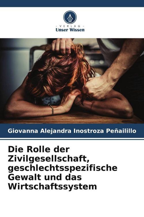 Produktbild: Die Rolle der Zivilgesellschaft, geschlechtsspezifische Gewalt und das Wirtschaftssystem