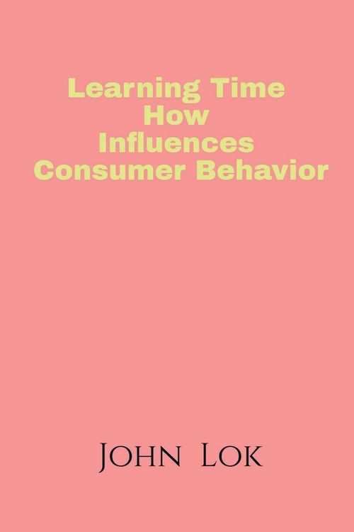 Produktbild: Learning Time How Influences Consumer Behavior