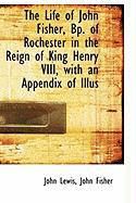 Produktbild: The Life of John Fisher, BP. of Rochester in the Reign of King Henry VIII, with an Appendix of Illus