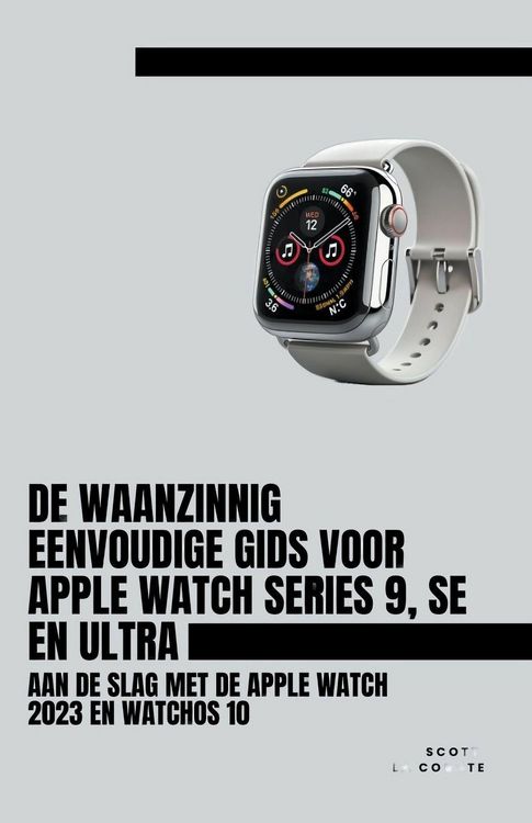 Produktbild: De Waanzinnig Eenvoudige Gids Voor Apple Watch Series 9, Se En Ultra