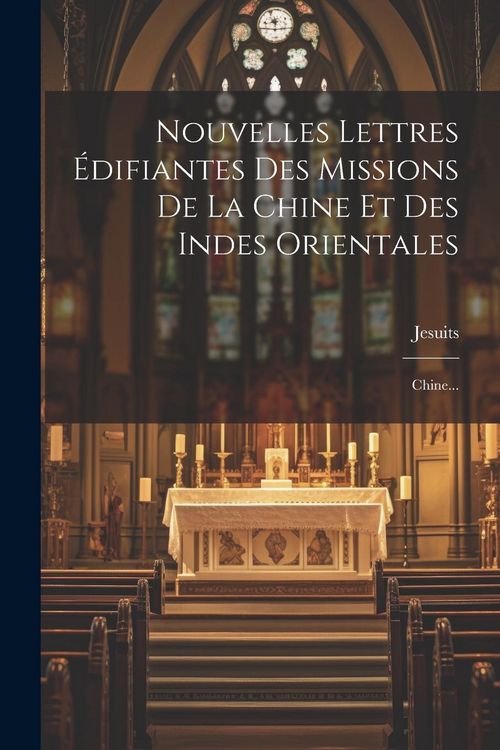 Produktbild: Nouvelles Lettres &Eacute;difiantes Des Missions De La Chine Et Des Indes Orientales: Chine...
