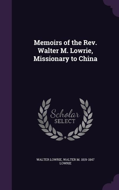 Produktbild: Memoirs of the Rev. Walter M. Lowrie, Missionary to China