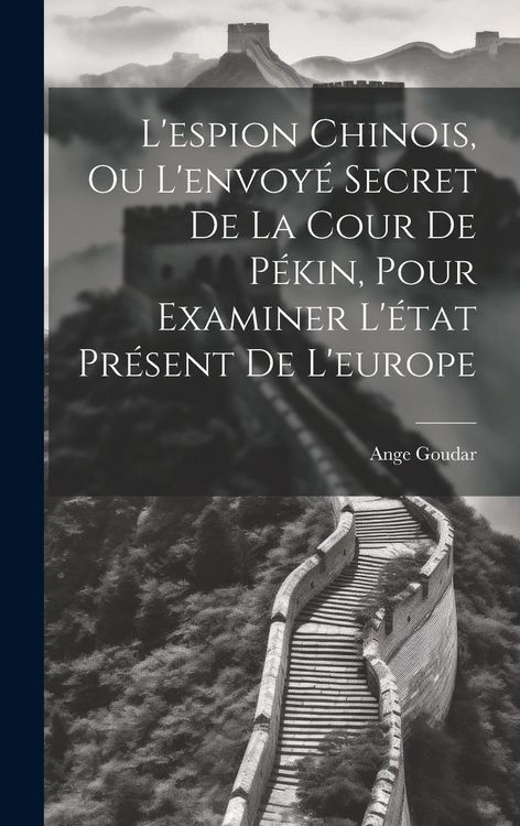 Produktbild: L'espion Chinois, Ou L'envoy&eacute; Secret De La Cour De P&eacute;kin, Pour Examiner L'&eacute;tat Pr&eacute;sent De L'europe