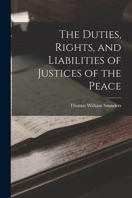 Produktbild: The Duties, Rights, and Liabilities of Justices of the Peace