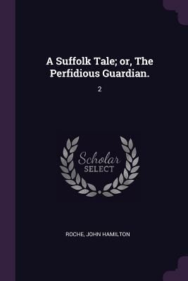 Produktbild: A Suffolk Tale; or, The Perfidious Guardian.