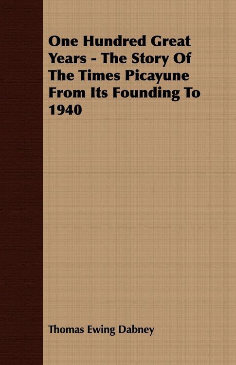Produktbild: One Hundred Great Years - The Story Of The Times Picayune From Its Founding To 1940