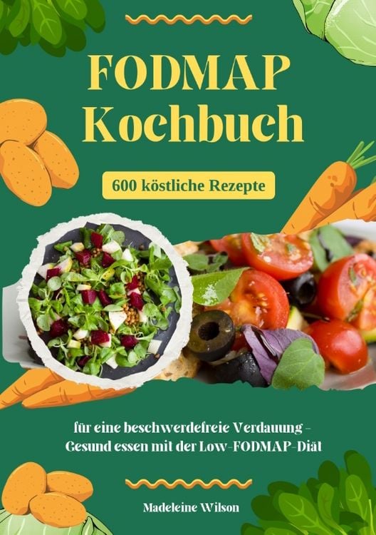 Produktbild: FODMAP Kochbuch: 600 k&ouml;stliche Rezepte f&uuml;r eine beschwerdefreie Verdauung &ndash; Gesund essen mit der Low-FODMAP-Di&auml;t