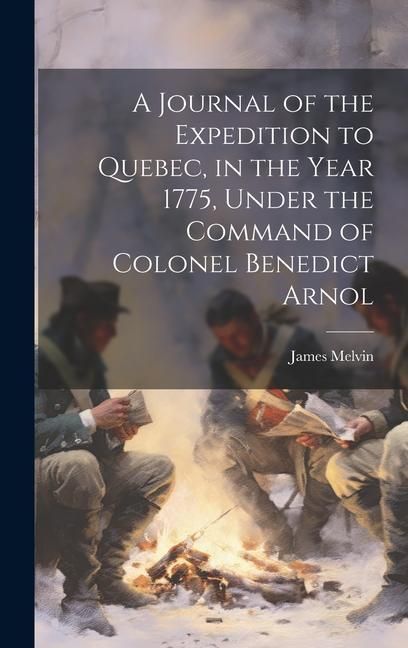 Produktbild: A Journal of the Expedition to Quebec, in the Year 1775, Under the Command of Colonel Benedict Arnol