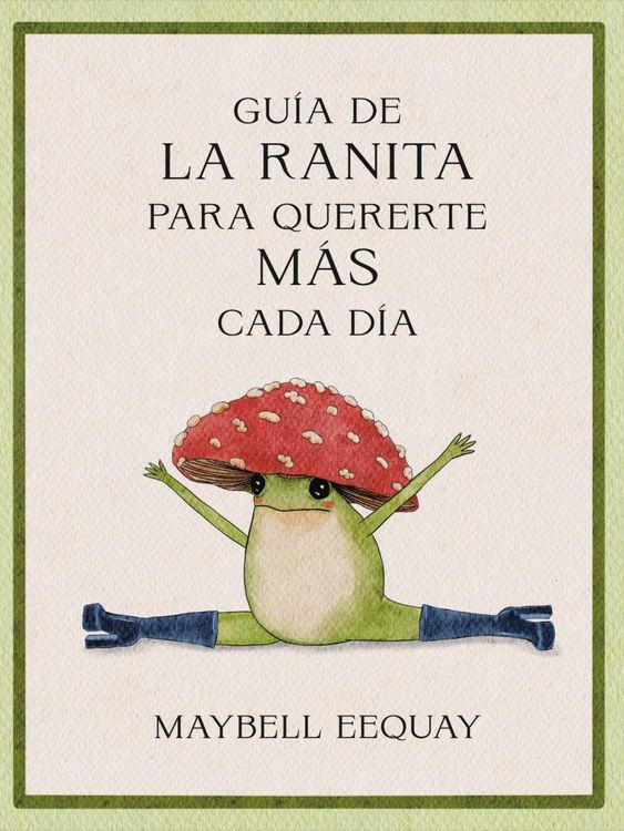 Produktbild: Gu&iacute;a de la Ranita Para Quererte M&aacute;s Cada D&iacute;a. (Little Frog&acute;s Guide to Self-Care Spanish Edition)