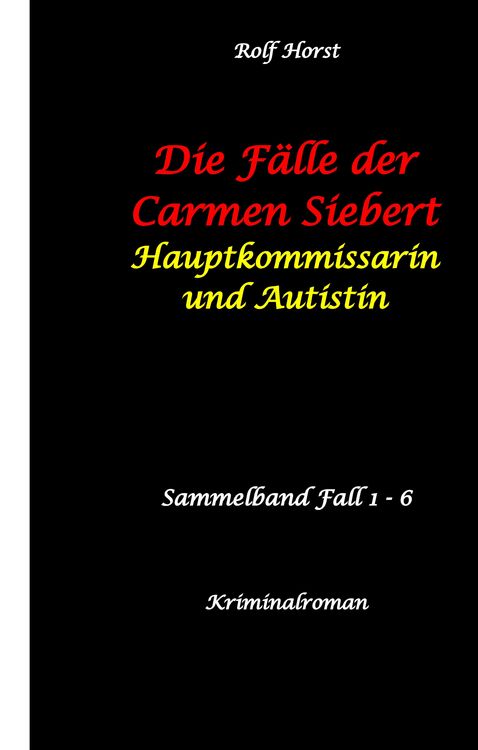 Produktbild: Die F&auml;lle der Carmen Siebert - Autismus, Mord, &Uuml;bergriff, Milzruptur, Eifersucht, Sex-Videos, Hundesitting, Nordkap, Clique, Verrat, Missbrauch, &Ouml;ko, Kommune, &Auml;rztin, Eifersucht