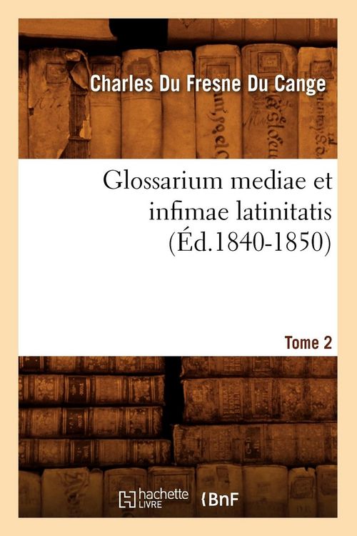 Produktbild: Glossarium Mediae Et Infimae Latinitatis. Tome 2 (&Eacute;d.1840-1850)