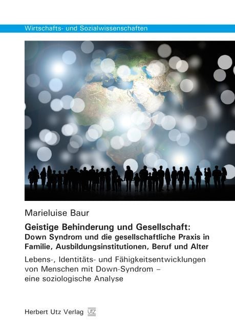 Produktbild: Geistige Behinderung und Gesellschaft: Down Syndrom und die gesellschaftliche Praxis in Familie, Ausbildungsinstitutionen, Beruf und Alter