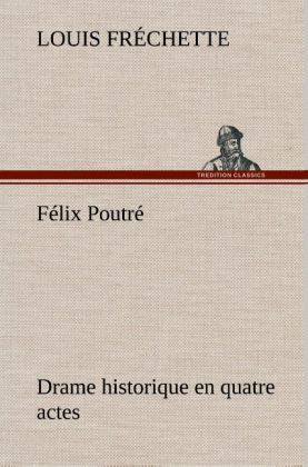 Produktbild: F&eacute;lix Poutr&eacute; Drame historique en quatre actes